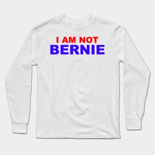 I Am Not Bernie Long Sleeve T-Shirt